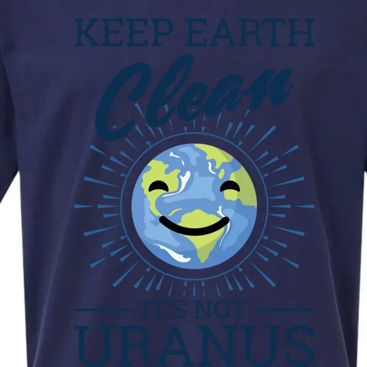 Earth Day Keep Earth Clean Its Not Uranus Cool Gift Sueded Cloud Jersey T-Shirt