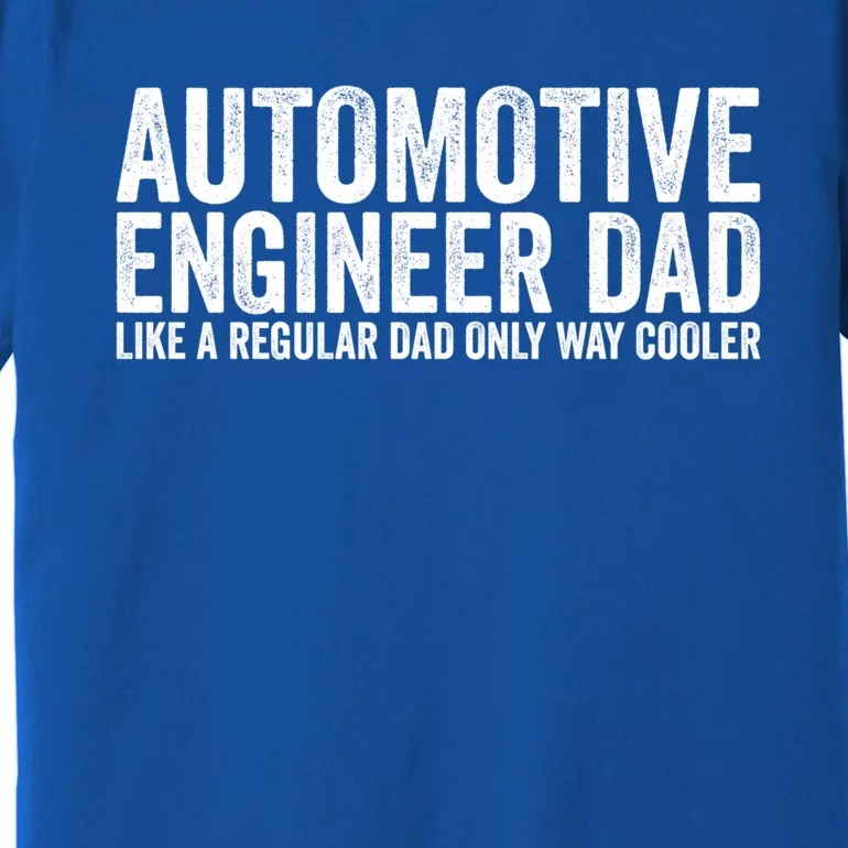 Engineer Dad Like A Regular Dad Gift Automotive Engineer Great Gift Premium T-Shirt