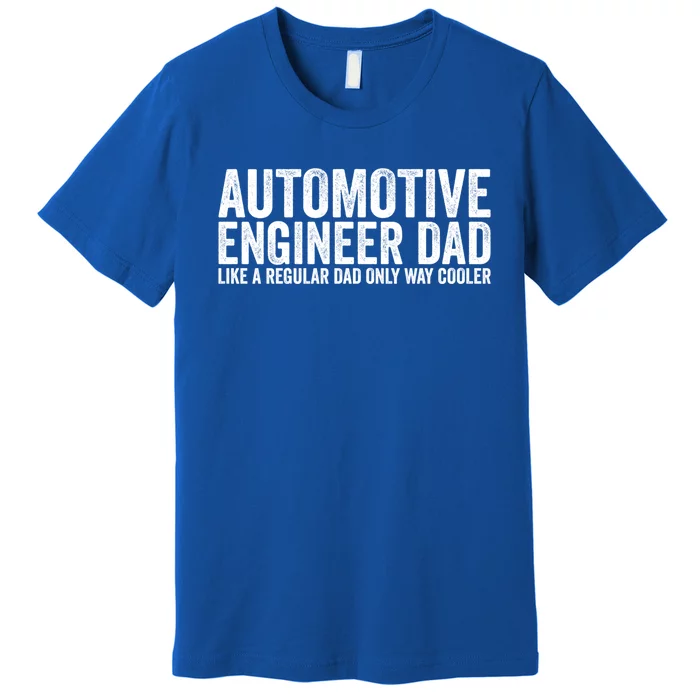 Engineer Dad Like A Regular Dad Gift Automotive Engineer Great Gift Premium T-Shirt