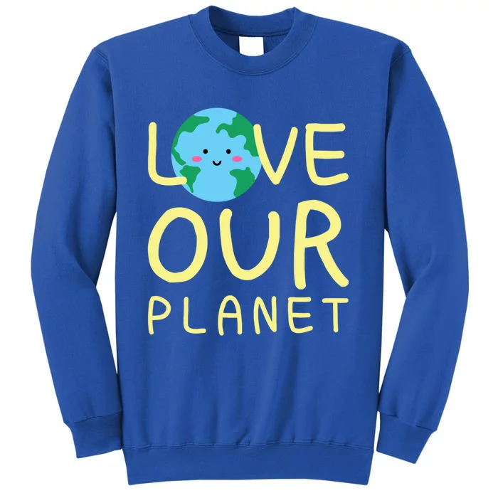 Earth Day Love Our Planet Protect The Environt Kawaii Gift Tall Sweatshirt