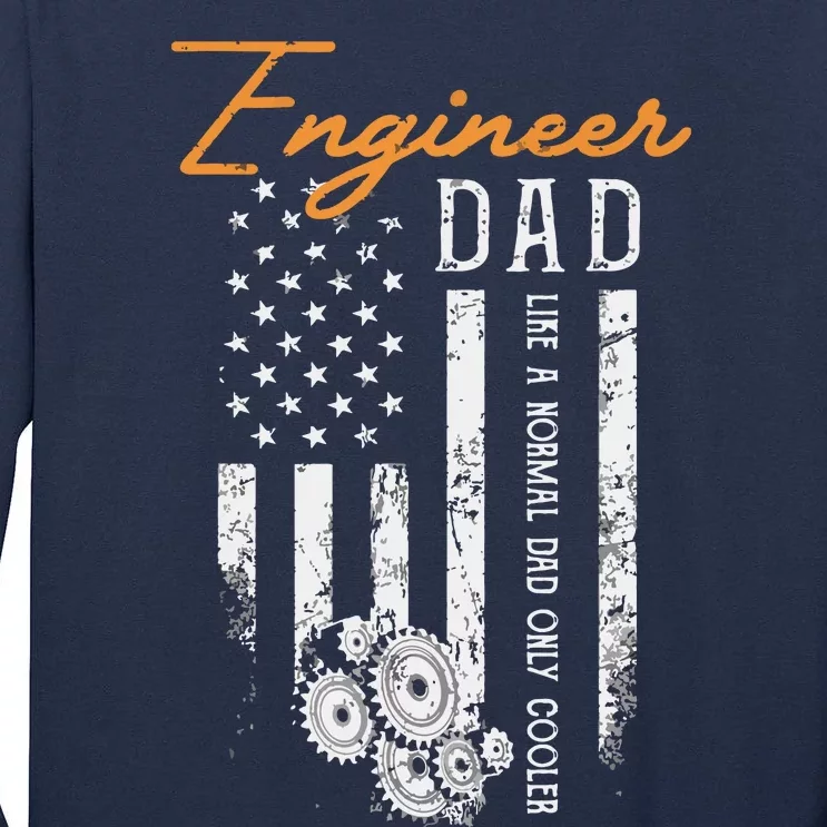 Engineer Dad Like A Normal Dad Only Cooler Flag Engineering Tall Long Sleeve T-Shirt