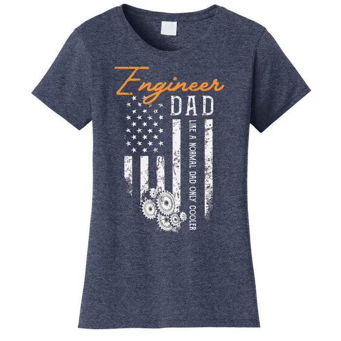 Engineer Dad Like A Normal Dad Only Cooler Flag Engineering Women's T-Shirt