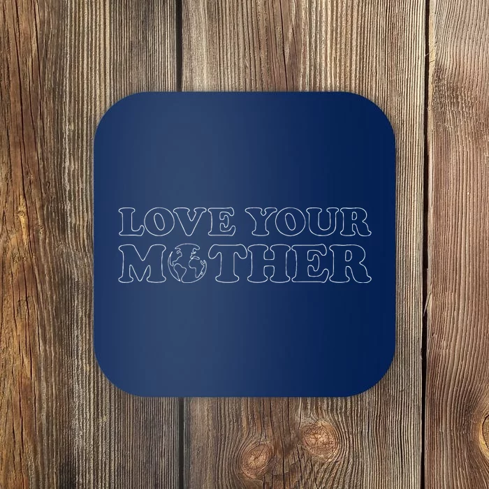 Earth Day Love Your Mother Women's Coaster