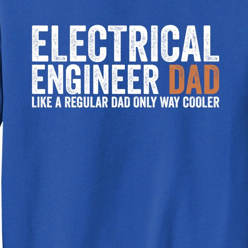 Engineer Dad Like A Regular Dad Electrical Engineer Funny Gift Tall Sweatshirt