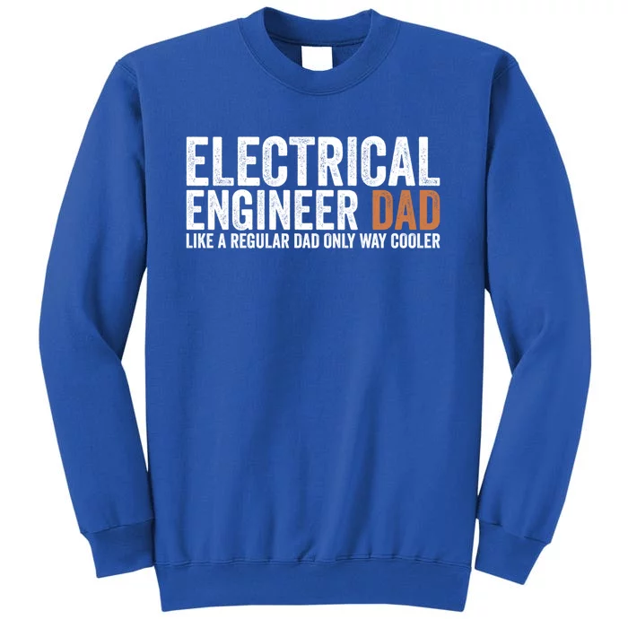 Engineer Dad Like A Regular Dad Electrical Engineer Funny Gift Tall Sweatshirt