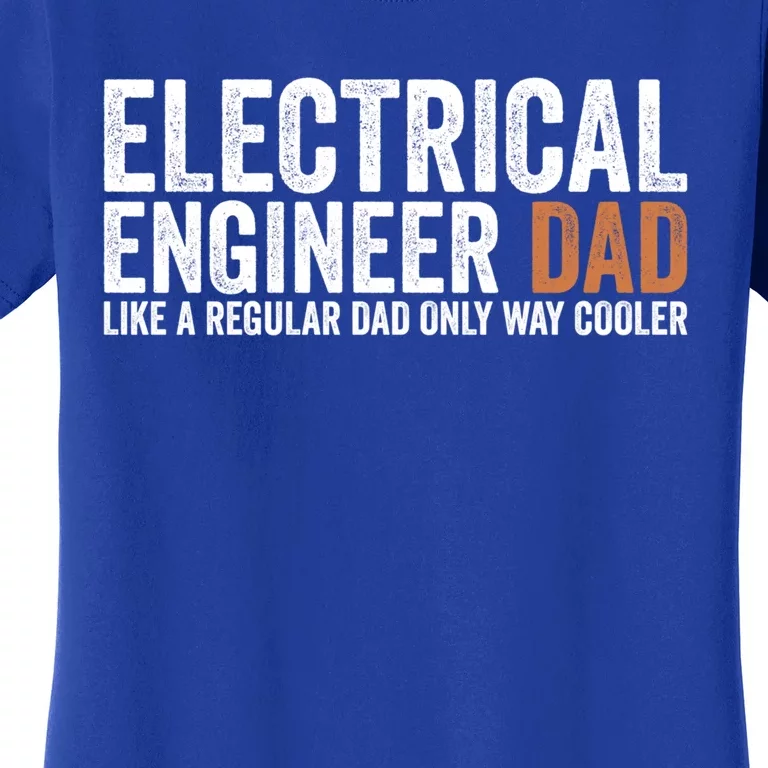 Engineer Dad Like A Regular Dad Electrical Engineer Funny Gift Women's T-Shirt