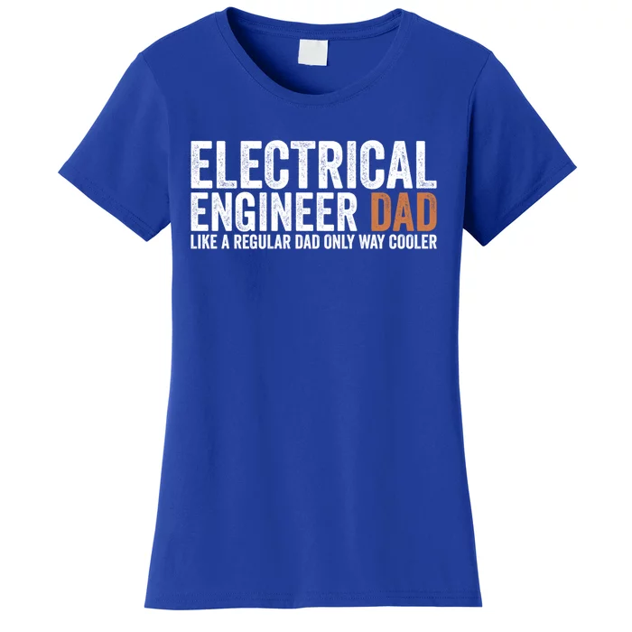 Engineer Dad Like A Regular Dad Electrical Engineer Funny Gift Women's T-Shirt