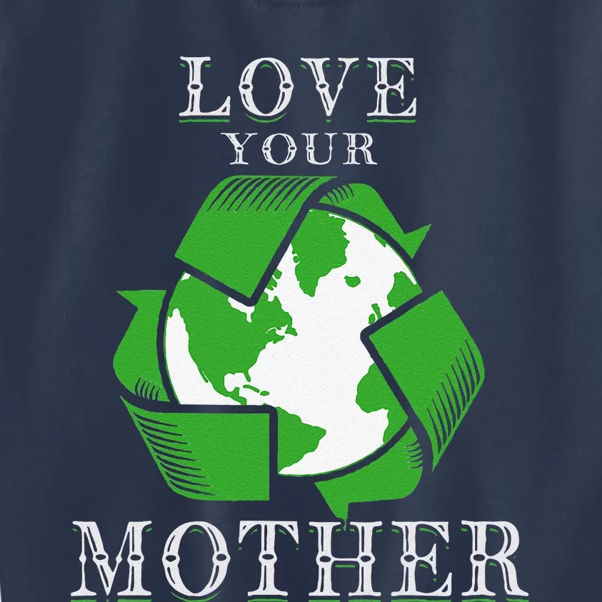 Earth Days Love Your Mother Earth Day Recycling Kids Sweatshirt