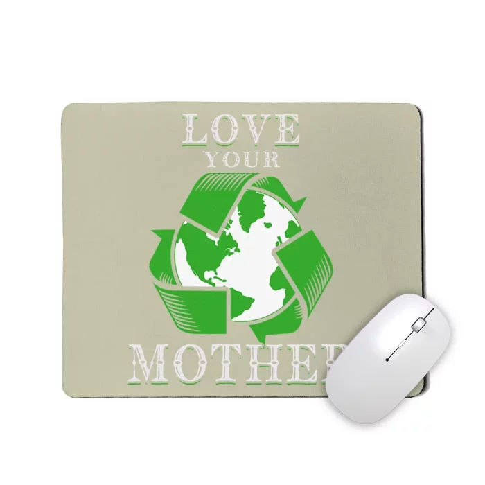 Earth Days Love Your Mother Earth Day Recycling Mousepad