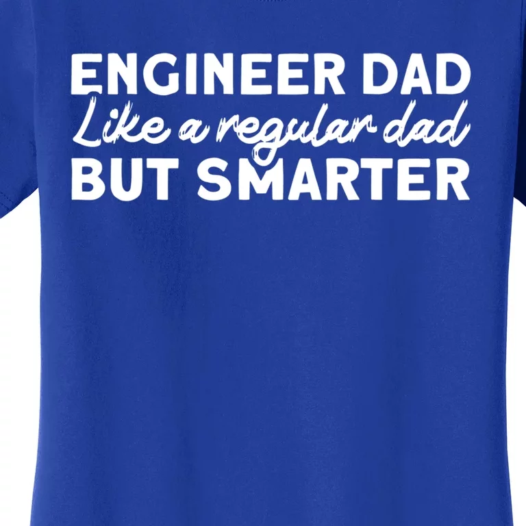 Engineer Dad Like A Regular But Smarter Engineer Dad Cute Gift Women's T-Shirt