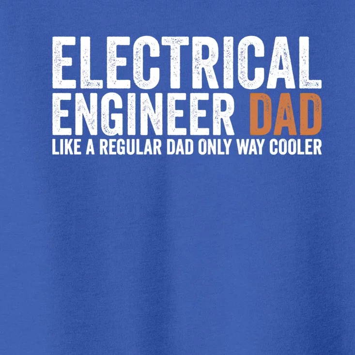 Engineer Dad Like A Regular Dad Gift Electrical Engineer Funny Gift Toddler T-Shirt