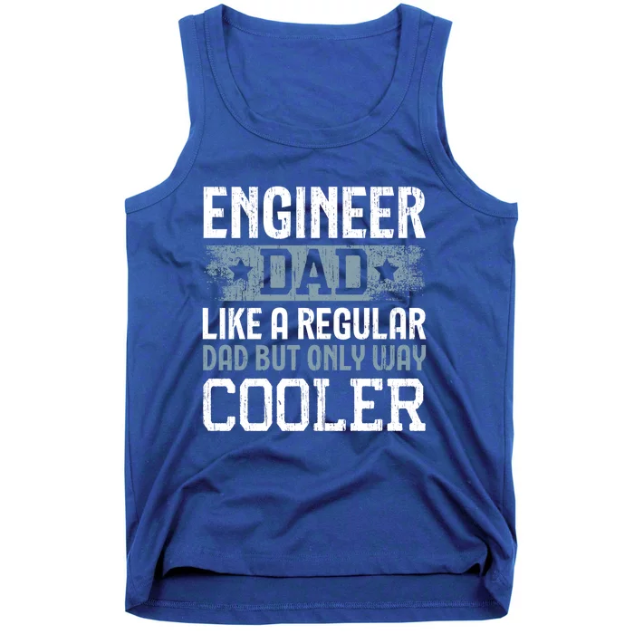 Engineer Dad Like A Regular Dad But Only Way Cooler Gift Tank Top