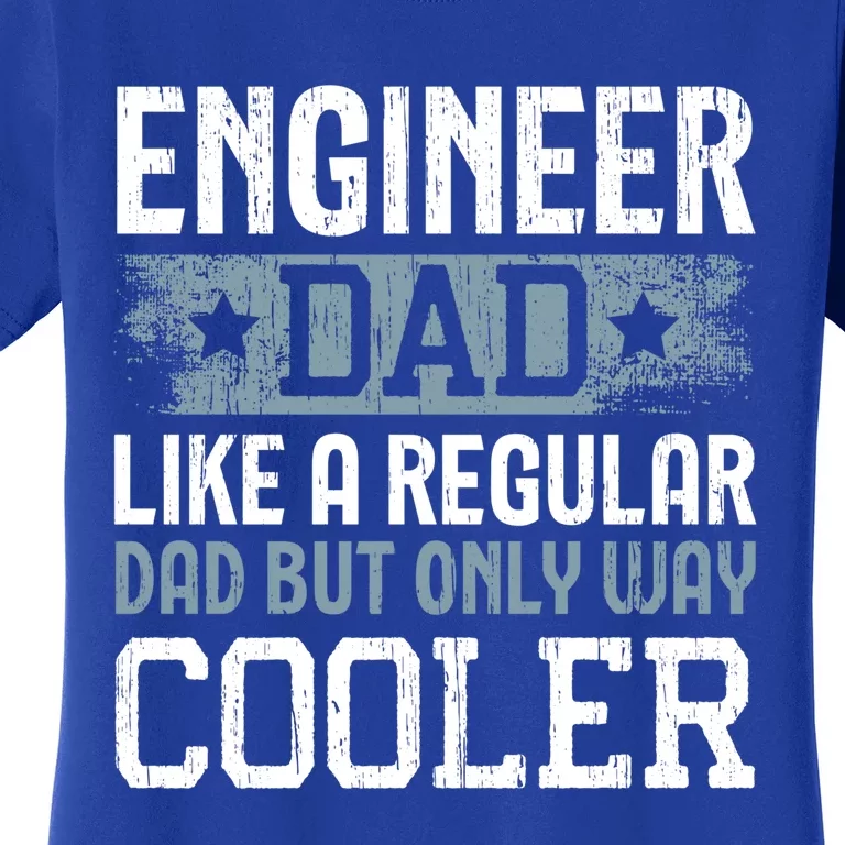 Engineer Dad Like A Regular Dad But Only Way Cooler Gift Women's T-Shirt