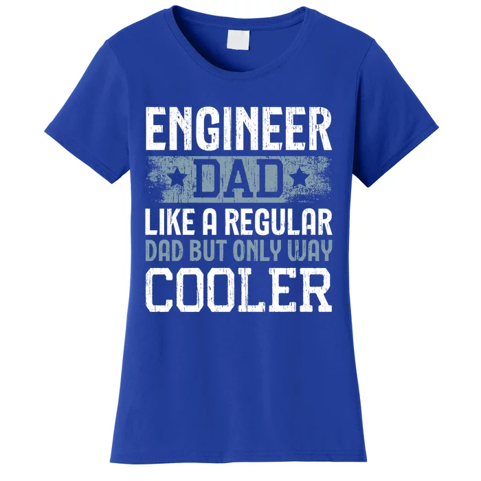 Engineer Dad Like A Regular Dad But Only Way Cooler Gift Women's T-Shirt