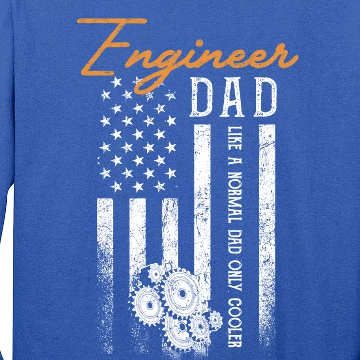 Engineer Dad Like A Normal Dad Only Cooler Flag Engineering Gift Tall Long Sleeve T-Shirt