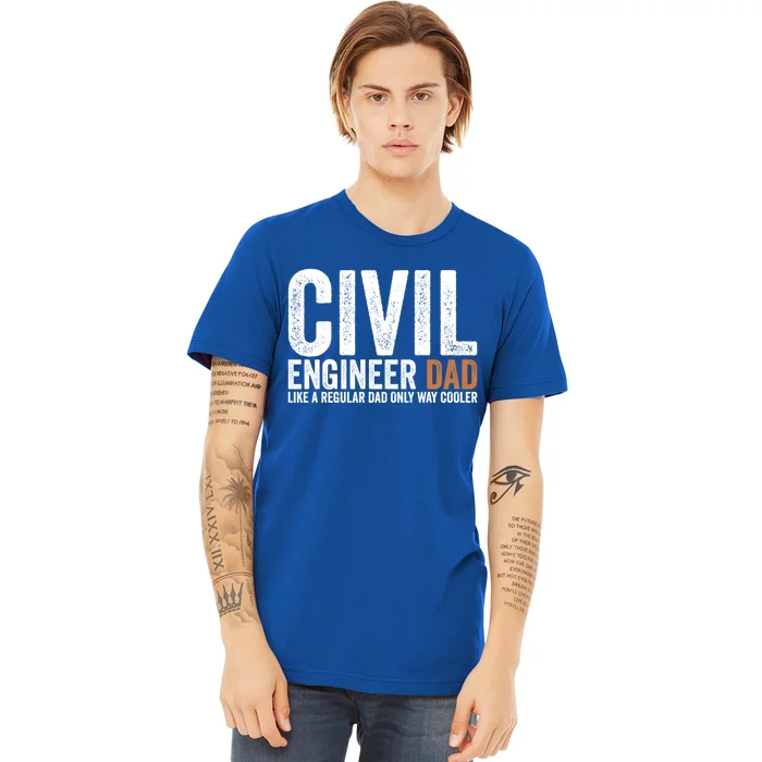 Engineer Dad Like A Regular Dad Civil Engineer Meaningful Gift Premium T-Shirt