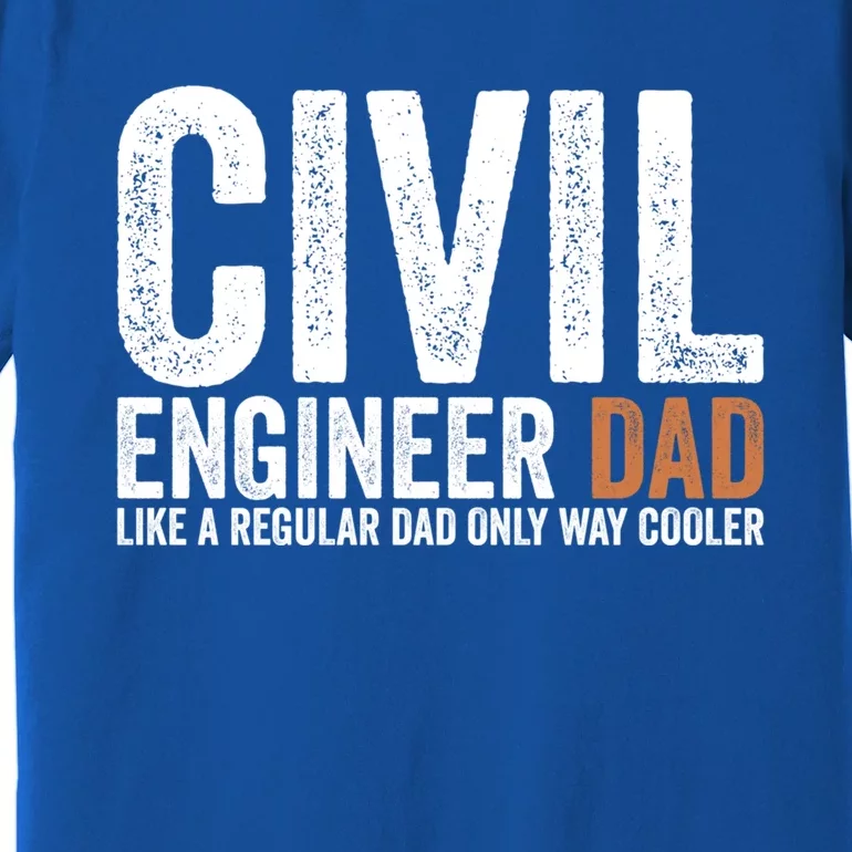 Engineer Dad Like A Regular Dad Civil Engineer Meaningful Gift Premium T-Shirt