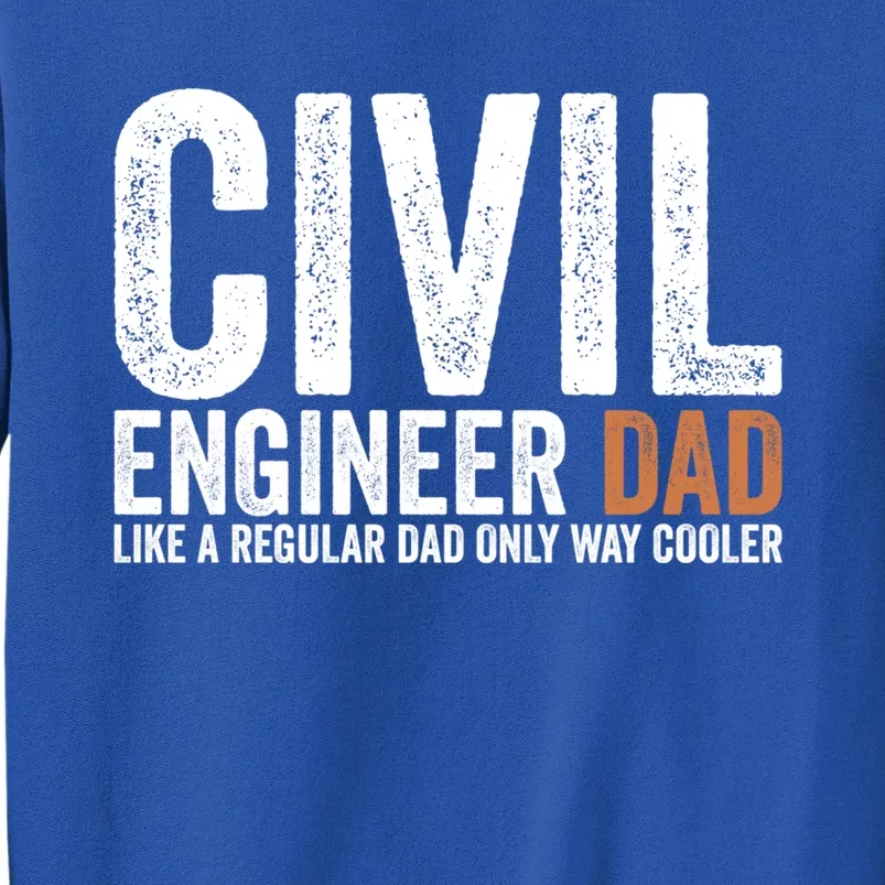 Engineer Dad Like A Regular Dad Civil Engineer Meaningful Gift Tall Sweatshirt