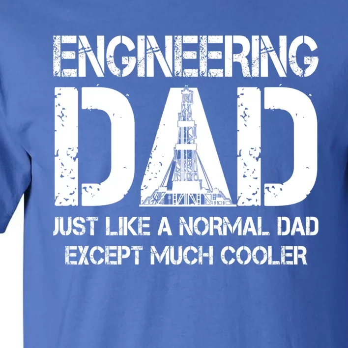 Engineer Dad Like Normal Except Much Cooler Engineering Cool Gift Tall T-Shirt