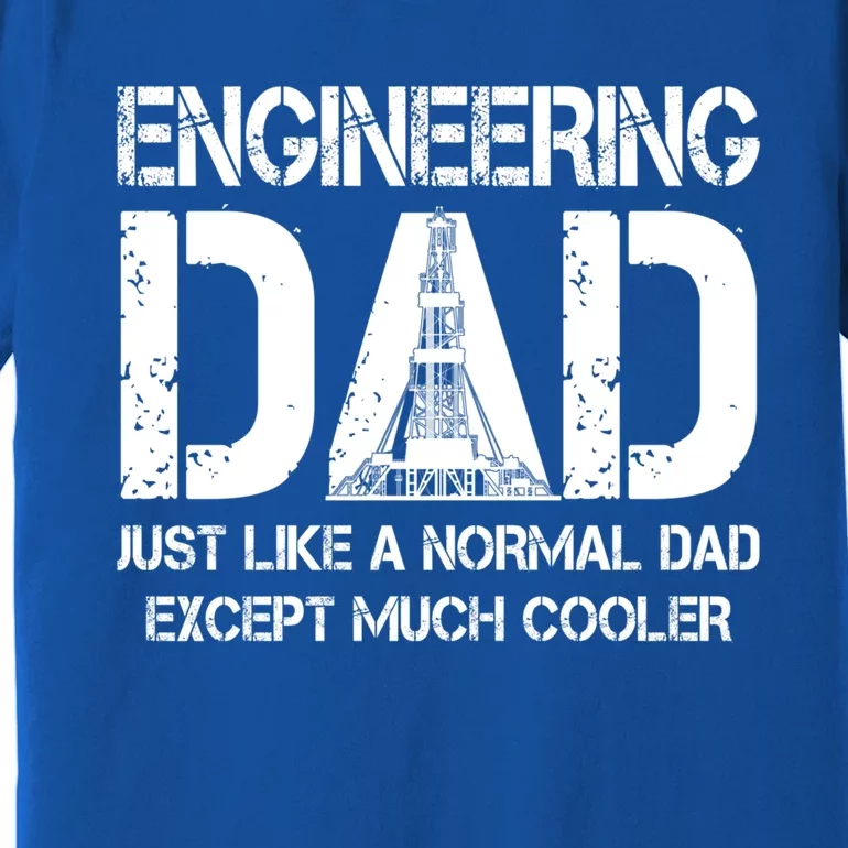 Engineer Dad Like Normal Except Much Cooler Engineering Cool Gift Premium T-Shirt