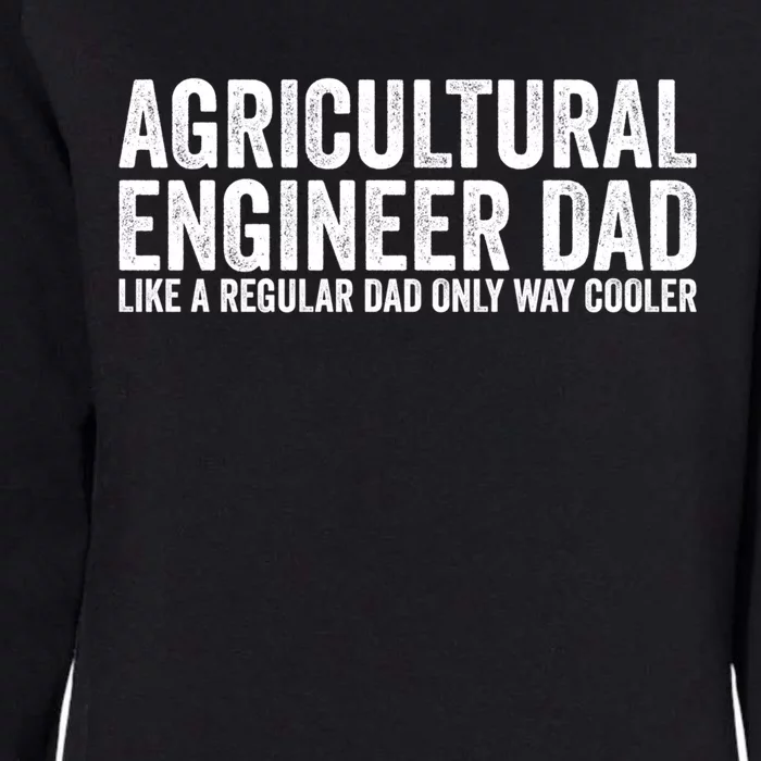 Engineer Dad Like A Regular Dad Meaningful Gift Agricultural Engineer Funny Gift Womens California Wash Sweatshirt