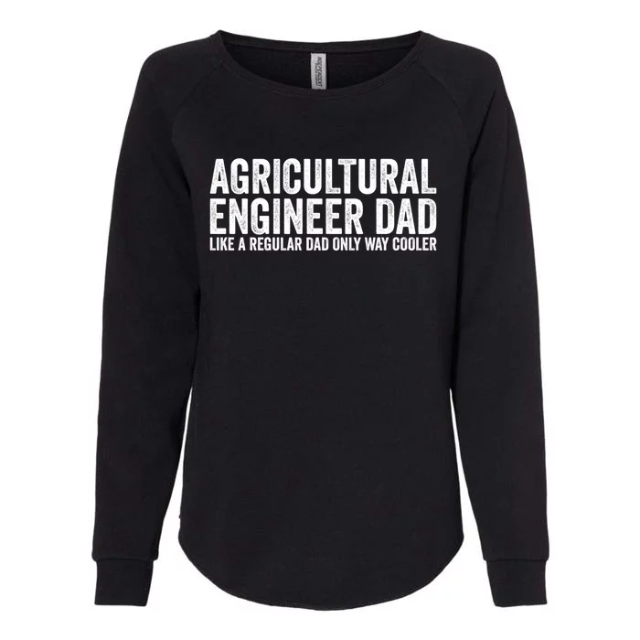 Engineer Dad Like A Regular Dad Meaningful Gift Agricultural Engineer Funny Gift Womens California Wash Sweatshirt