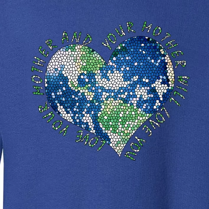 Earth Day Love Your Mother Heart Earth Climate Conservation Gift Toddler Sweatshirt