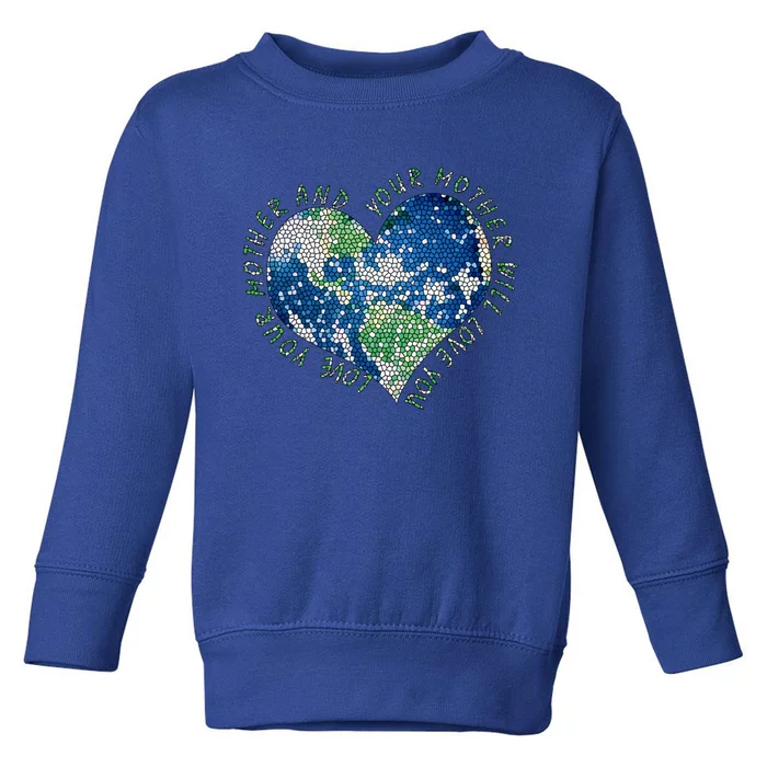 Earth Day Love Your Mother Heart Earth Climate Conservation Gift Toddler Sweatshirt