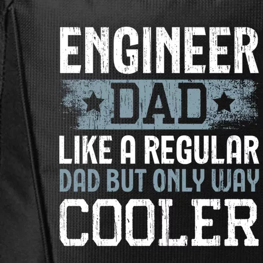 Engineer Dad Like A Regular Dad But Only Way Cooler Gift City Backpack