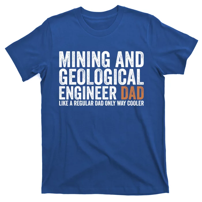 Engineer Dad Like Regular Dad Gift Mining Geological Engineer Gift T-Shirt