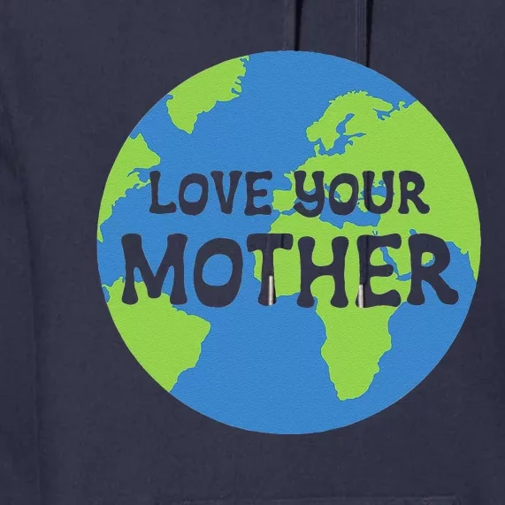 Earth Day Love Your Mother Premium Hoodie