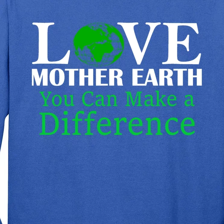 Earth Day Mother Earth Environtal Awareness Meaningful Gift Tall Long Sleeve T-Shirt