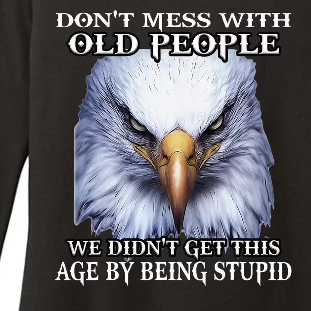 Eagle DonT Mess With Old People We DidnT Get This Age By Womens CVC Long Sleeve Shirt