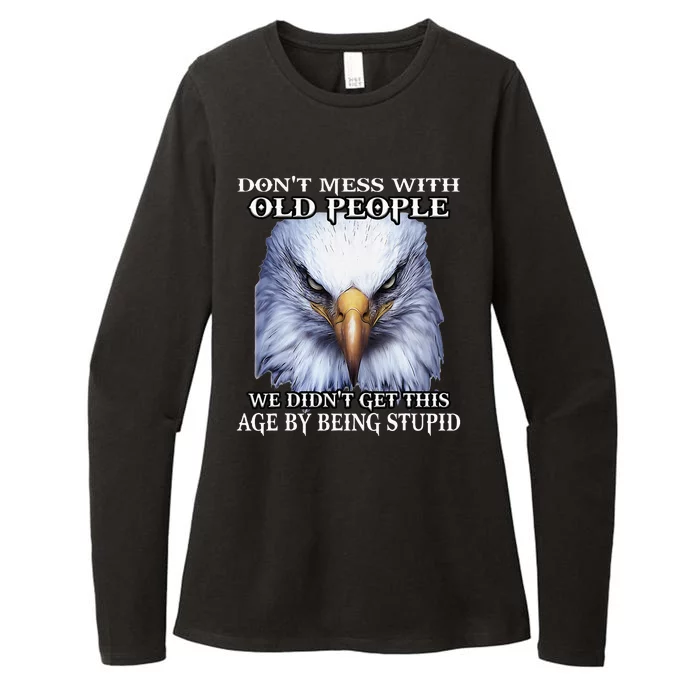 Eagle DonT Mess With Old People We DidnT Get This Age By Womens CVC Long Sleeve Shirt