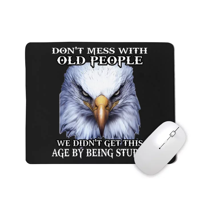 Eagle DonT Mess With Old People We DidnT Get This Age By Mousepad