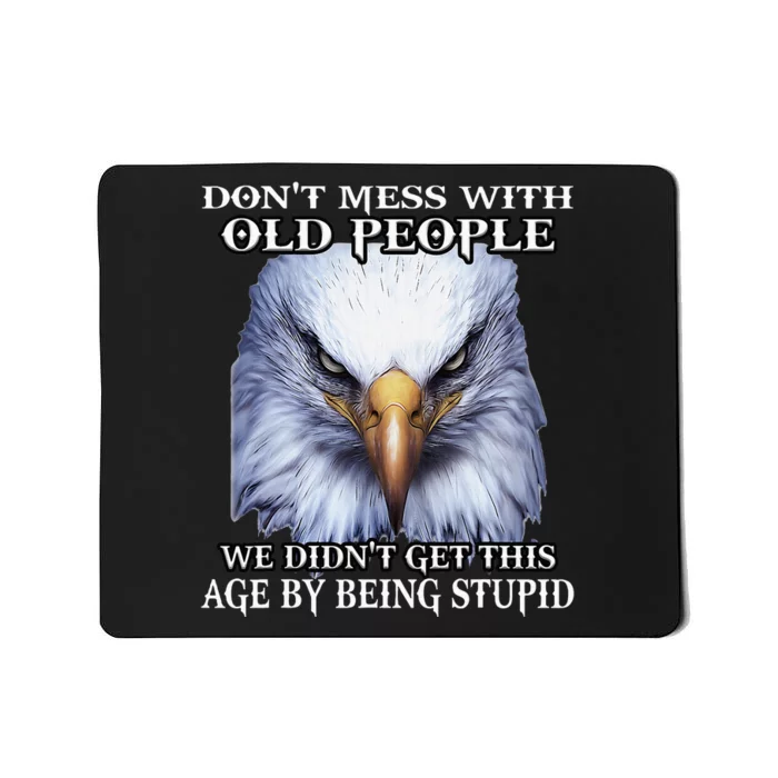 Eagle DonT Mess With Old People We DidnT Get This Age By Mousepad