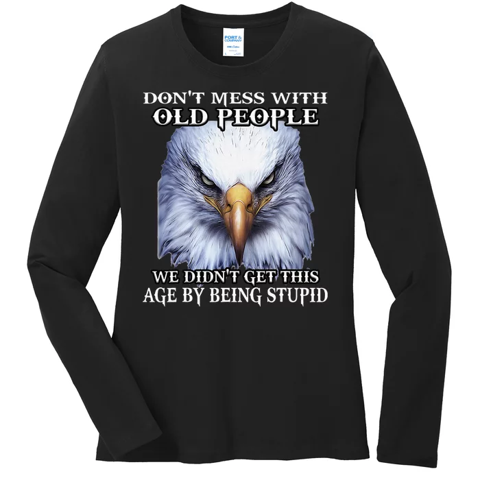 Eagle DonT Mess With Old People We DidnT Get This Age By Ladies Long Sleeve Shirt