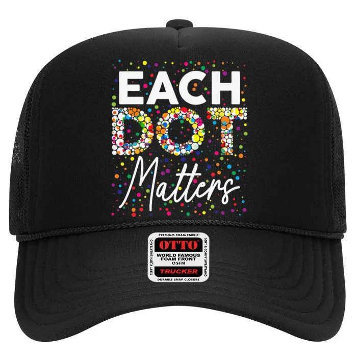 Each Dot Matters Polka Dot Lover Happy Dot Day Gift High Crown Mesh Trucker Hat