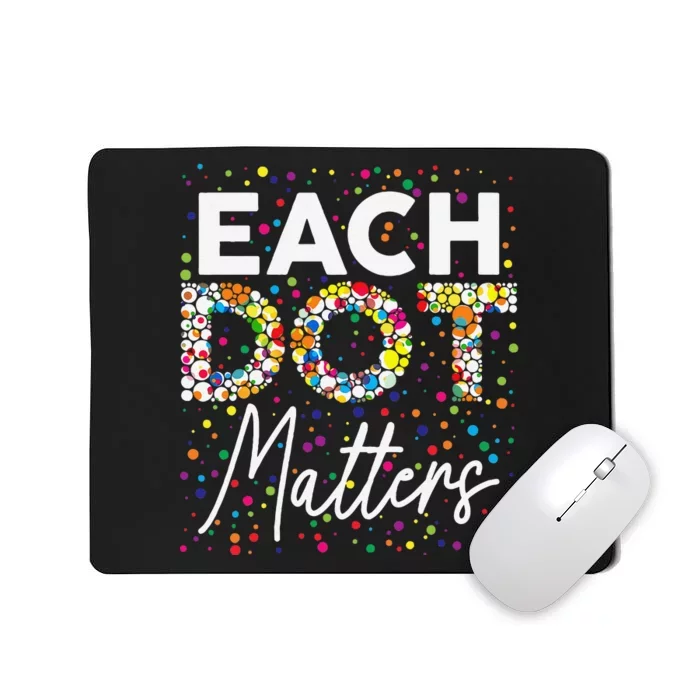 Each Dot Matters Polka Dot Lover Happy Dot Day Gift Mousepad