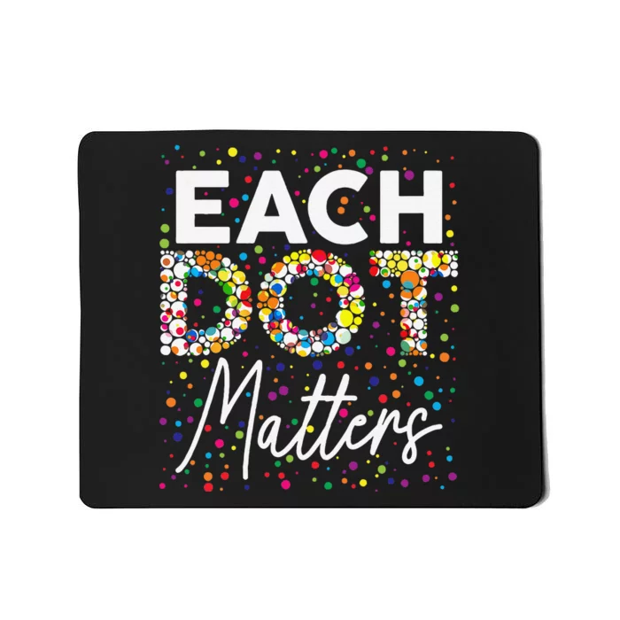 Each Dot Matters Polka Dot Lover Happy Dot Day Gift Mousepad