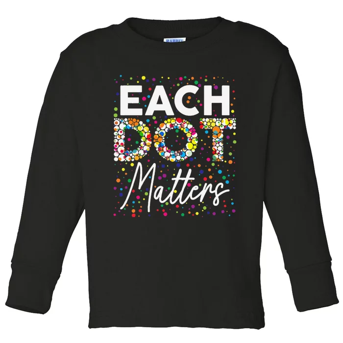 Each Dot Matters Polka Dot Lover Happy Dot Day Gift Toddler Long Sleeve Shirt