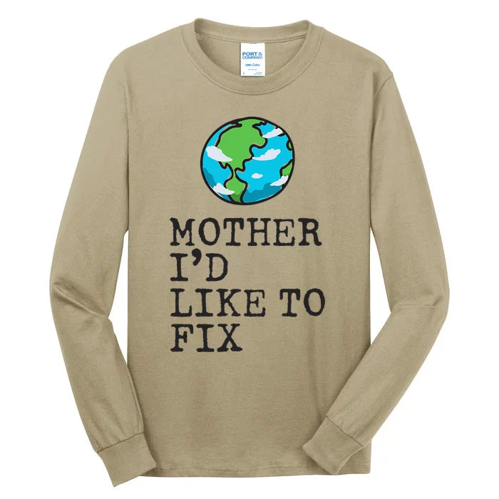 Earth Day Mother I'd Like To Fix Funny Environmental Tall Long Sleeve T-Shirt