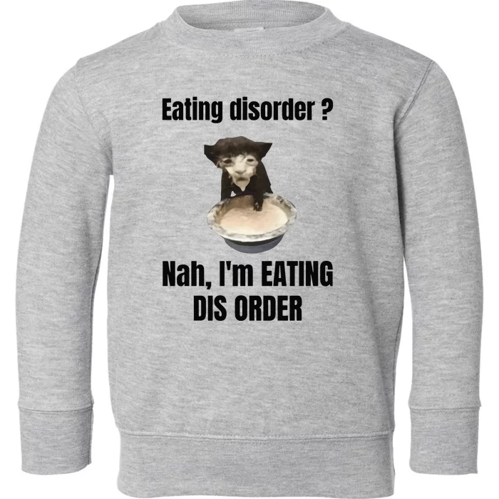 Eating Disorder Nah Im Eating Dis Order Toddler Sweatshirt