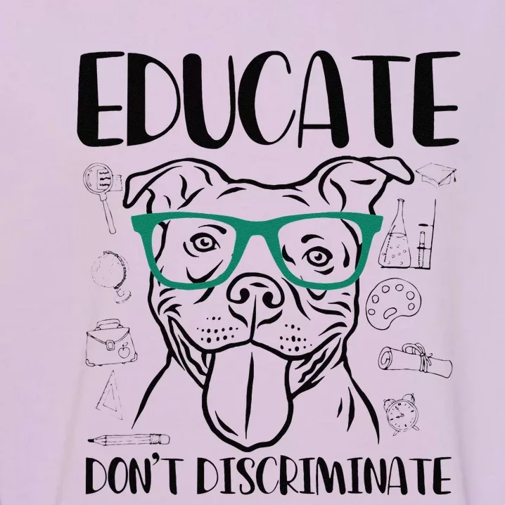 Educate Do Not Discriminate Pitbull Dog Funny Garment-Dyed Sweatshirt