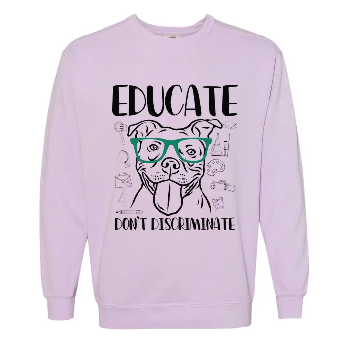 Educate Do Not Discriminate Pitbull Dog Funny Garment-Dyed Sweatshirt