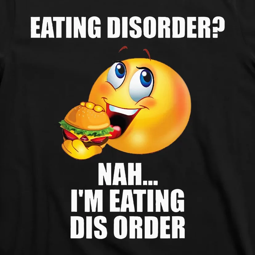 Eating Disorder Nah IM Eating Dis Order Funny Eating T-Shirt