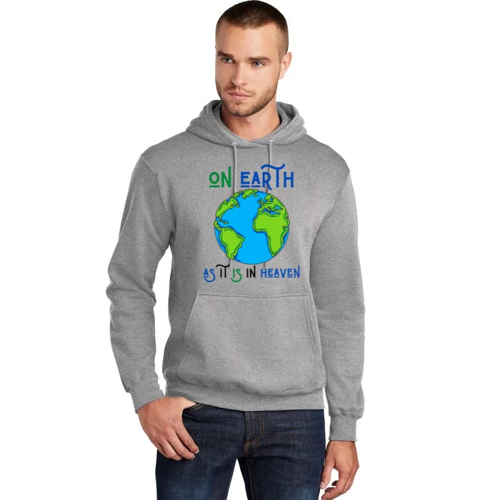 Earth Day On Earth As It Is In Heaven God Planet Love World Tall Hoodie