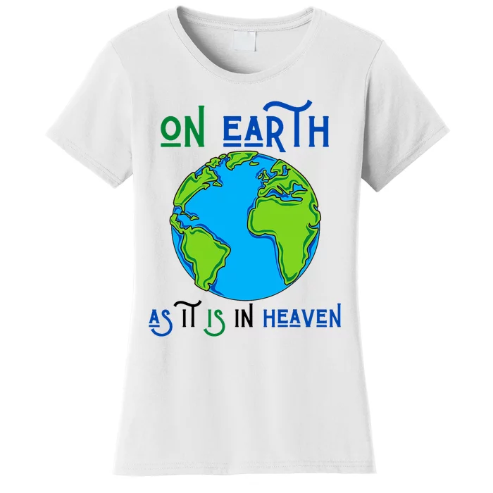 Earth Day On Earth As It Is In Heaven God Planet Love World Women's T-Shirt