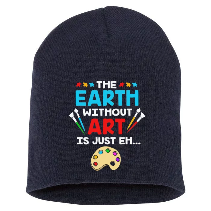 Earth Day Painter The Earth Without Art Is Just Eh Short Acrylic Beanie