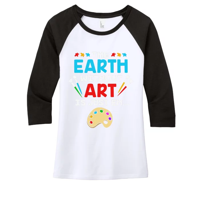 Earth Day Painter The Earth Without Art Is Just Eh Women's Tri-Blend 3/4-Sleeve Raglan Shirt